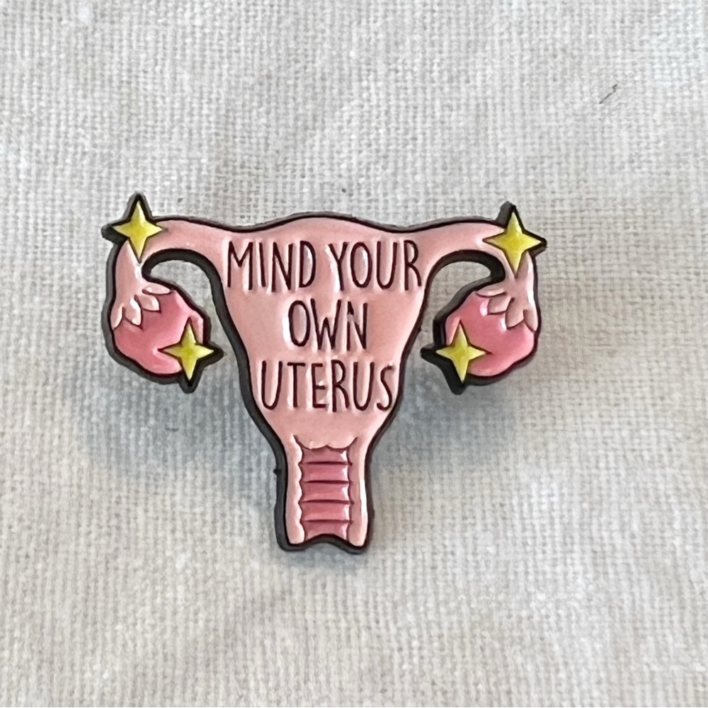 Mind Your Own Uterus Enamel Pin